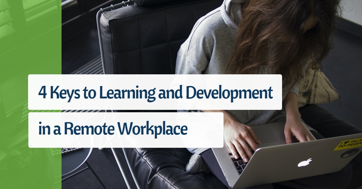 4 Keys to Learning and Development in a Remote Workplace