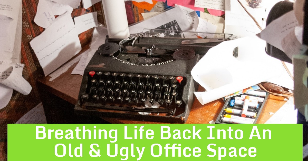 Breathing Life Back Into An Old & Ugly Office Space
